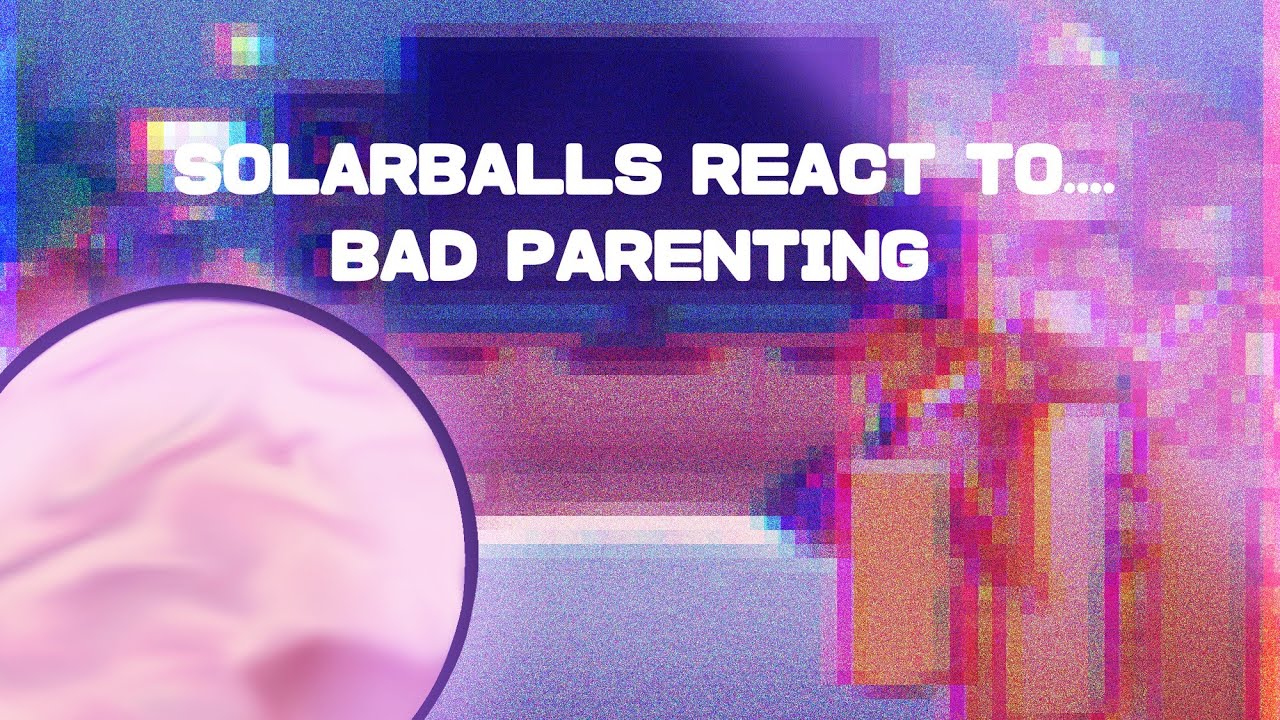 Solarballs react to bad parenting! 🗣🇲🇽 (MI AU)