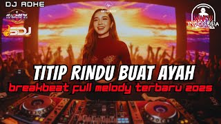 DJ TITIP RINDU BUAT AYAH BREAKBEAT FULL MELODY TERBARU 2025