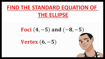 STANDARD EQUATION OF ELLIPSE WITH GIVEN FOCI AND VERTEX