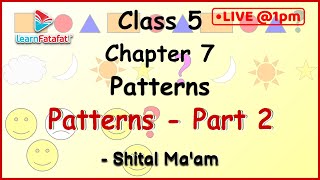 Class 5 Patterns Part 2: What are Patterns  - Shital Ma'am