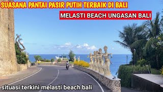 BALI‼️SUASANA PANTAI PASIR PUTIH TERBAIK DI BALI|MELASTI BEACH UNGASAN BALI|hari ini mei 2024