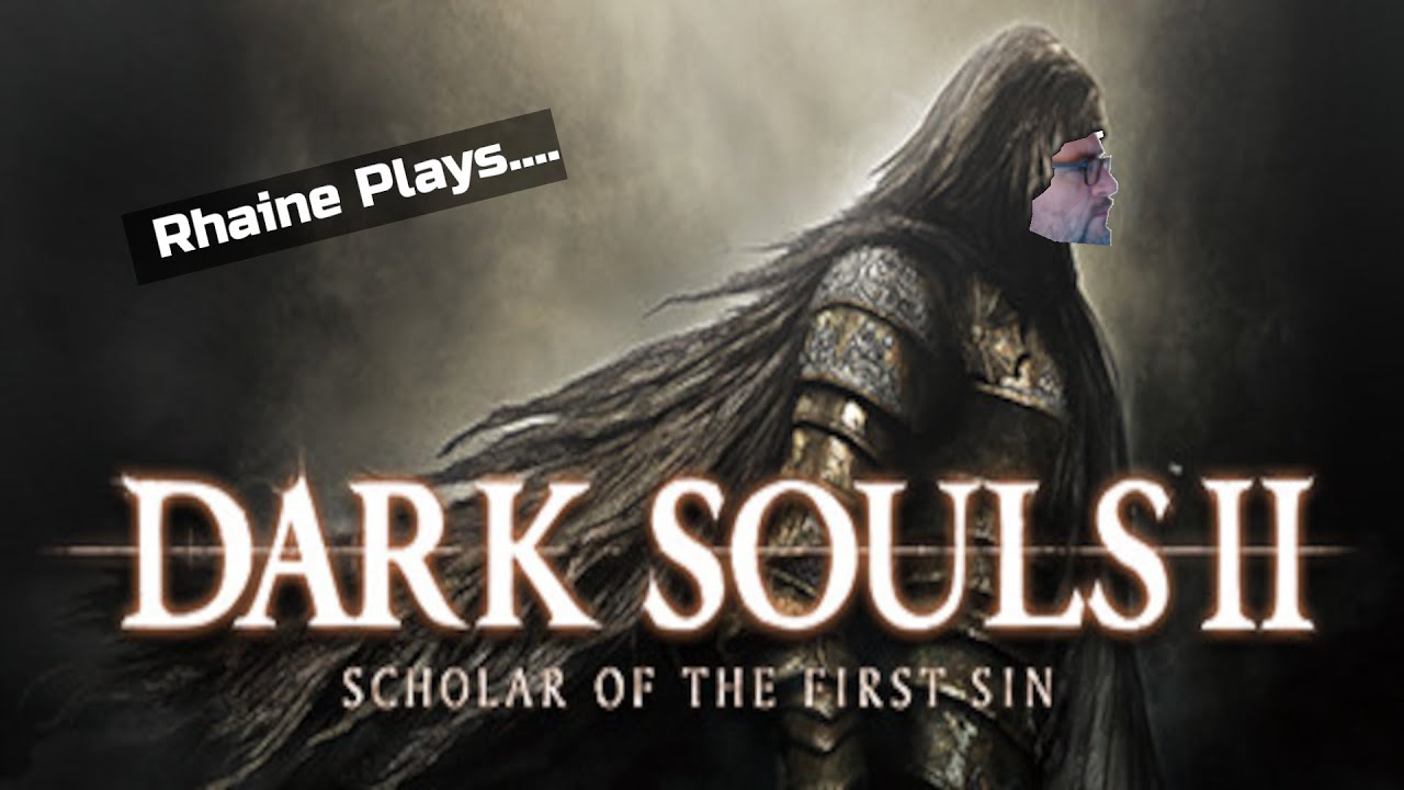 Rhaine Plays....Dark Souls II: Scholar of the First Sin | Game Journal Entry 