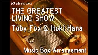THE GREATEST LIVING SHOW/Toby Fox & Itoki Hana [Music Box]