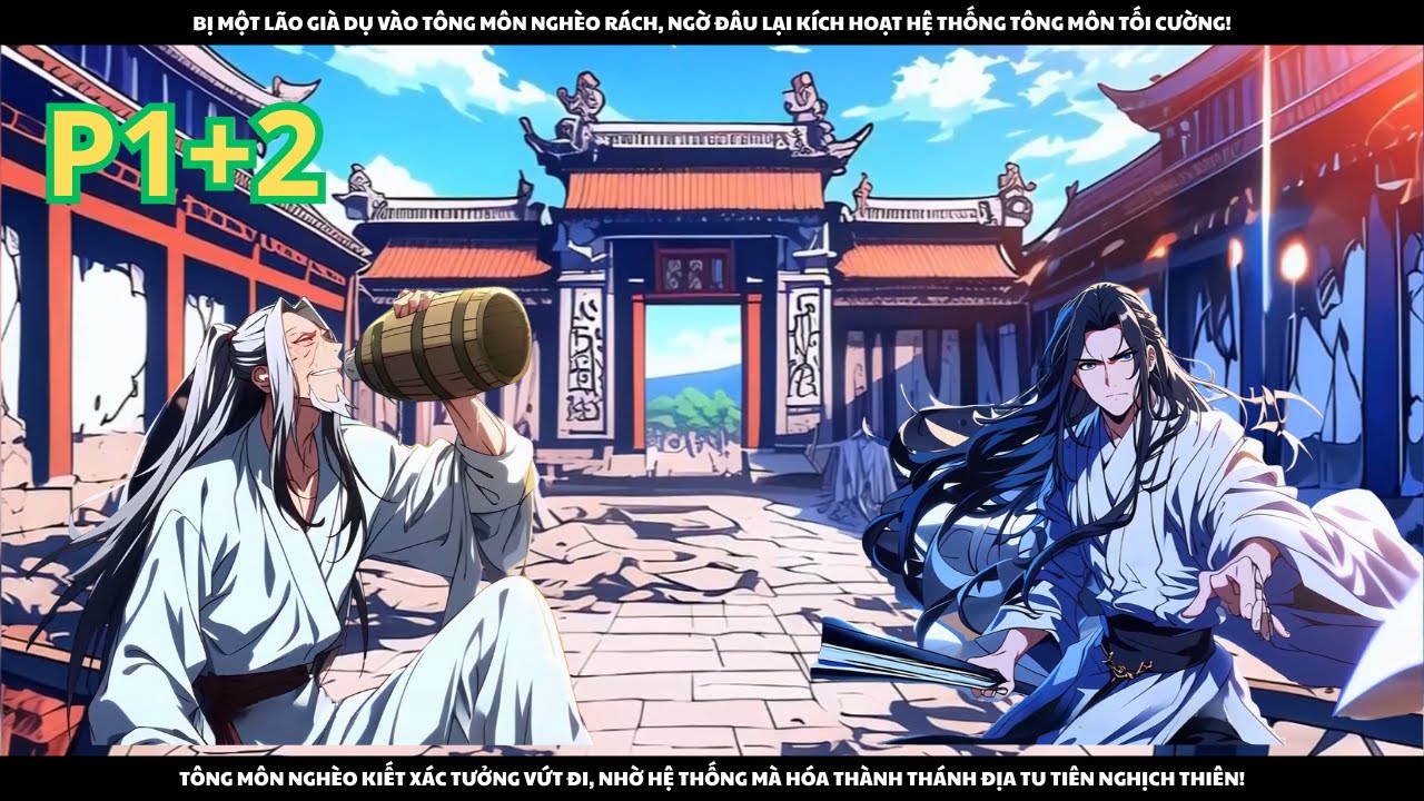 BỊ MỘT LÃO GIÀ DỤ VÀO TÔNG MÔN NGHÈO KIẾT XÁC, NHỜ HỆ THỐNG ĐỂ VỰC DẬY TÔNG MÔN - P1+2