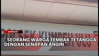 BONGKAR - SEORANG WARGA TEMBAK TETANGGA DENGAN SENAPAN ANGIN