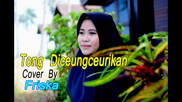 TONG DICEUNGCEURIKAN (Oon B) - Friska (Pop Sunda Cover)