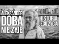 Aleksander Doba Nie Żyje, Jaka Była Jego Historia?