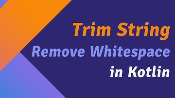 Trim String in Kotlin | How to Remove Whitespace in Kotlin