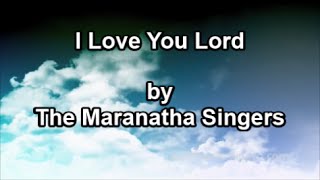 Video thumbnail of "I love you Lord - The Maranatha Singers  (Lyrics)"
