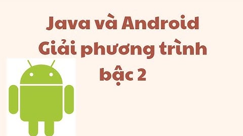 Java va Android - Giải phương trình bậc 2 (T3.1)