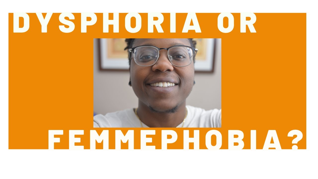 Dysphoria or Femmephobia?