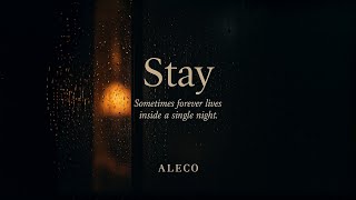 ALECO – Stay (Sometimes Forever Lives Inside a Single Night)