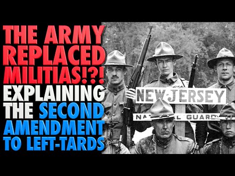 Did the ARMY Replace Militias?...Explaining the2nd Amendment to Left-Tards!