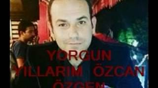 YORGUN YILLARIM  ÖZCAN ÖZGEN Resimi