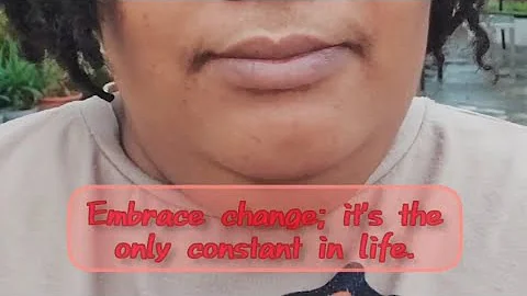 Embrace change; it's the only constant in life
