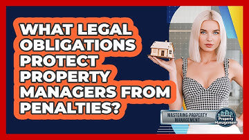 What Legal Obligations Protect Property Managers From Penalties? - Mastering Property Management