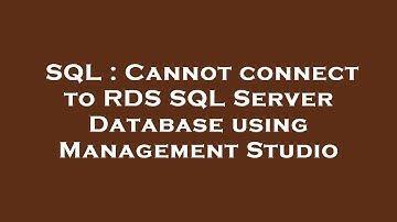 SQL : Cannot connect to RDS SQL Server Database using Management Studio