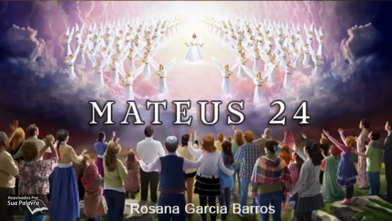 Mateus 24 -  Reavivadospsp - Rosana Garcia Barros