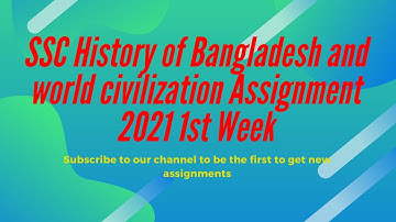SSC History of Bangladesh and world civilization Assignment 2021 1st Week
