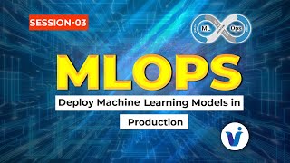 MLOps Course: Deploy Machine Learning Models in Production || Session 3 || By Visualpath