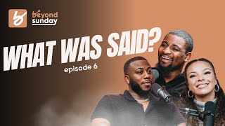 What Was Said? | The Beyond Sunday Podcast | Episode 6