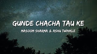 Gunde Chacha tau ke (lyrics) song by Masoom sharma & Ashu twinkle