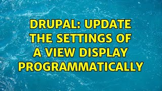 Drupal: Update the settings of a View Display programmatically