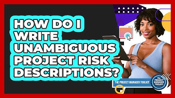 How Do I Write Unambiguous Project Risk Descriptions?