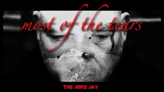THE JOKE JAY - MOST OF THE TEARS (Official Music Video)