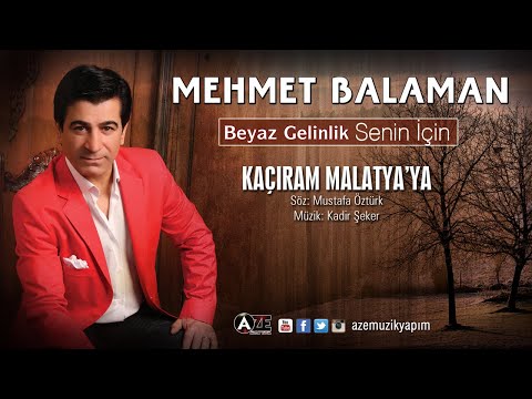 Mehmet Balaman - Kaçıram Malatya ya