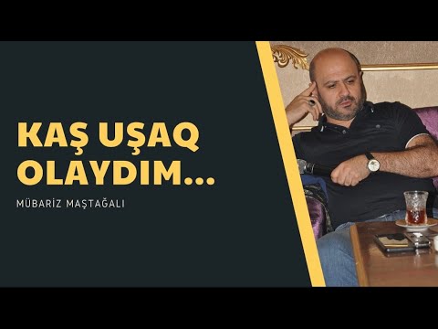 Kaş uşaq olaydım - Mübariz Maştağalı