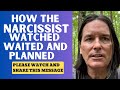 How the narcissist watchedwaitedand planned