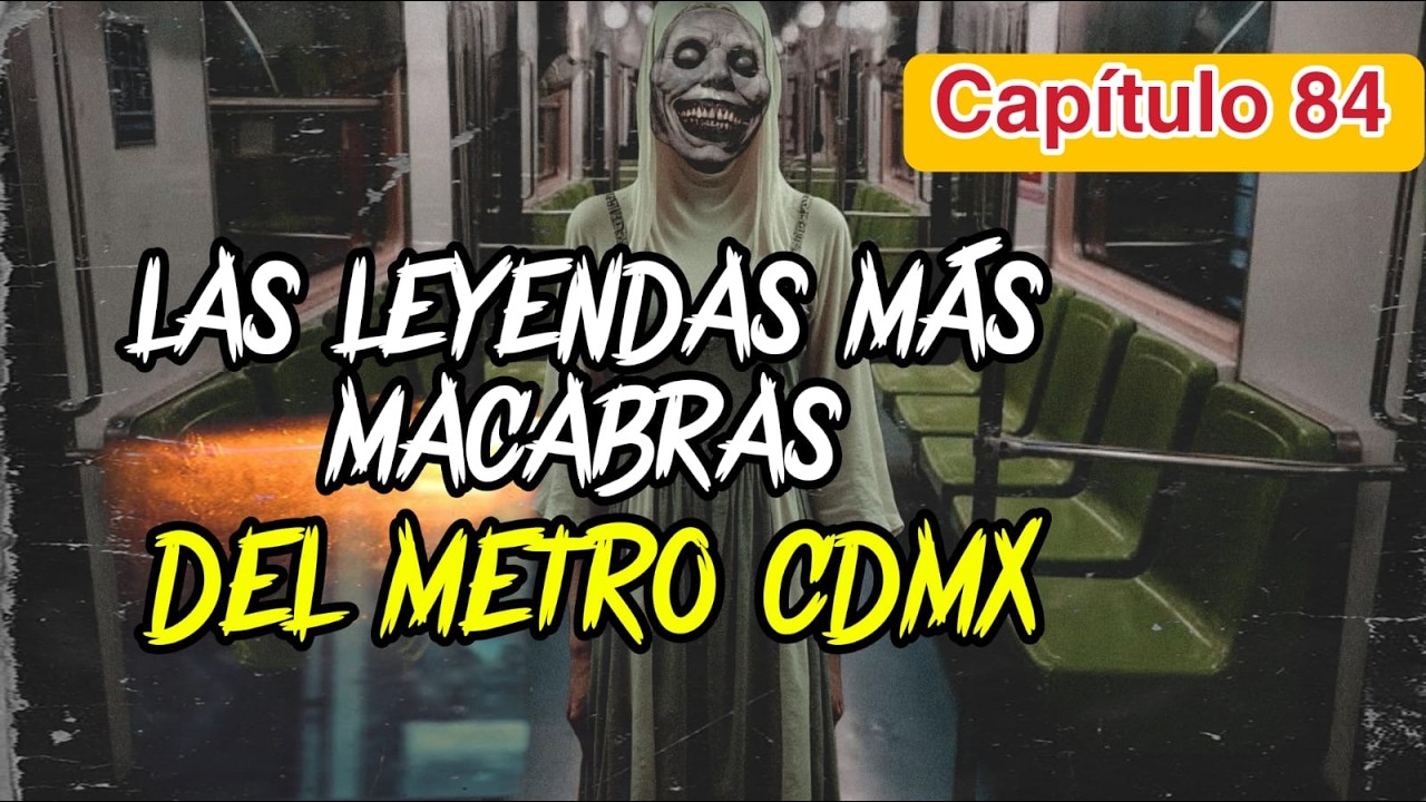 Capítulo 84 - Las Leyendas más Macabras del Metro CDMX P1