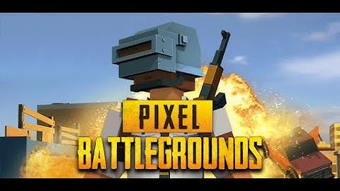 Pixels Unknown Battleground Gameplay Footage