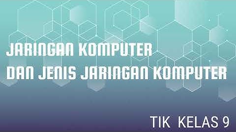 VIDEO PEMBELAJARAN TIK | KELAS 9 SMP | JARINGAN KOMPUTER DAN JENIS JARINGAN KOMPUTER
