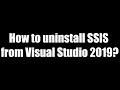 How to uninstall SSIS from Visual Studio 2019?