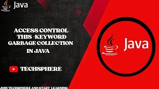 Access control , this keyword and garbage collection in java @TechSphere-l1l