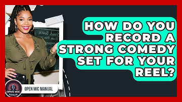 How Do You Record A Strong Comedy Set For Your Reel? - Open Mic Manual