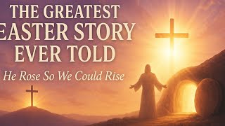 THE GREATEST EASTER STORY EVER TOLD
