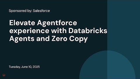Sponsored by: Salesforce | Elevate Agentforce experience with Databricks Agents and Zero Copy