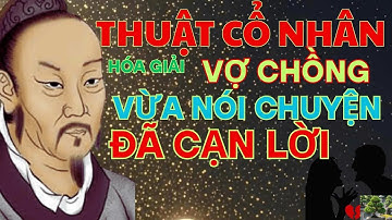 THUẬT CỔ NHÂN HÓA GIẢI  VỢ CHỒNG  VỪA NÓI CHUYỆN ĐÃ CẠN LỜI