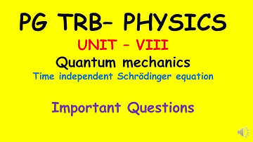 PG TRB – PHYSICS | UNIT – VIII | Quantum mechanics  |Time independent Schrödinger wave equation
