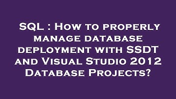 SQL : How to properly manage database deployment with SSDT and Visual Studio 2012 Database Projects?