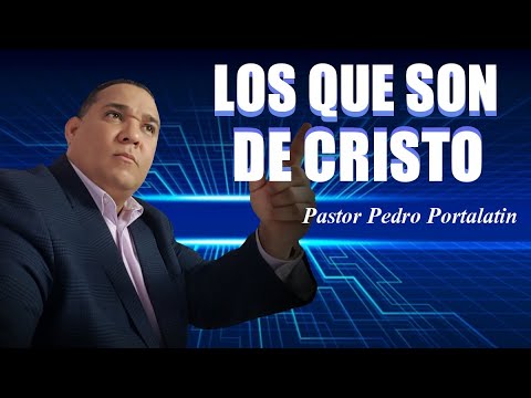 LOS QUE SON DE CRISTO || Pastor Pedro Portalatin