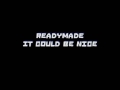 Readymade - It could be nice