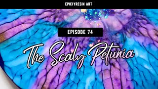 #74: The Scaly Petunia (Epoxy resin art)