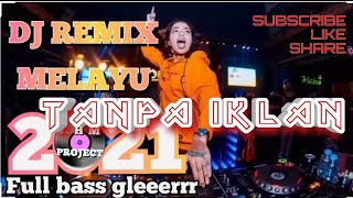 DJ REMIX MELAYU TERBARU 2021 || FULL BASS (TANPA IKLAN)