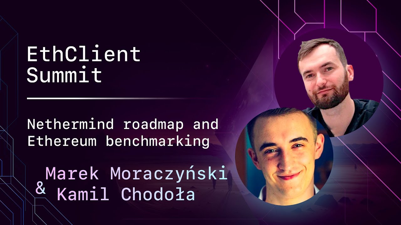Nethermind roadmap and Ethereum benchmarking - Marek Moraczyński & Kamil Chodoła - Nethermind
