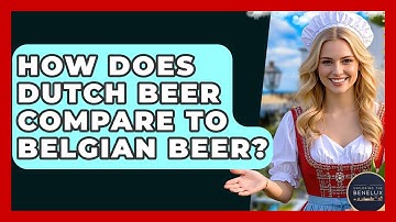 How Does Dutch Beer Compare To Belgian Beer? - Exploring The Benelux
