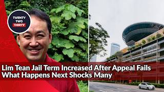 Lim Tean Jail Term Increased After Appeal Fails What Happens Next Shocks Many